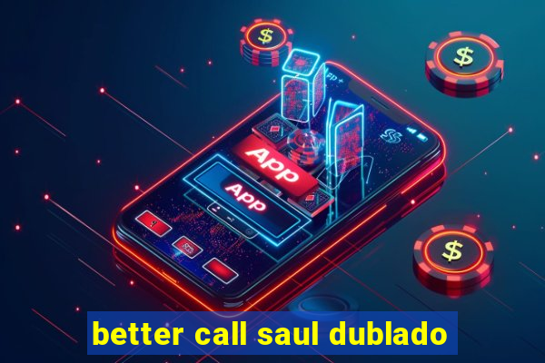 better call saul dublado